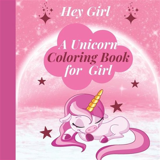 Cover for Unicorn Publishing · Hey Girl! A Unicorn Coloring Book for Girl (Taschenbuch) (2020)