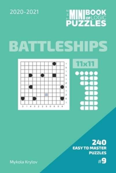 The Mini Book Of Logic Puzzles 2020-2021. Battleships 11x11 - 240 Easy To Master Puzzles. #9 - Mykola Krylov - Books - Independently Published - 9798586288561 - December 24, 2020