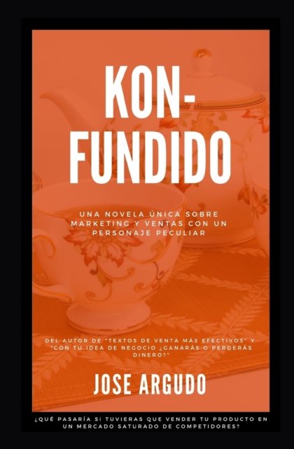 Cover for Jose Argudo Blanco · Kon-fundido: Una novela unica sobre marketing y ventas con un personaje peculiar (Paperback Book) (2021)