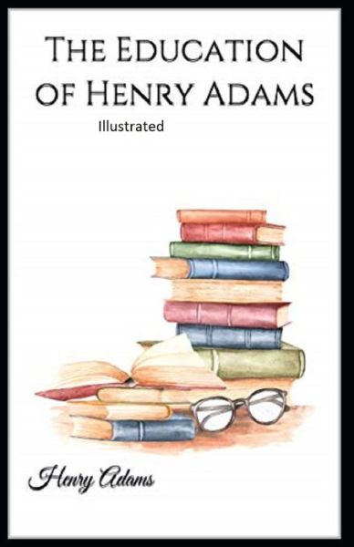 Cover for Henry Adams · The Education of Henry Adams Illustrated (Paperback Book) (2021)