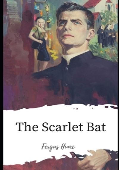 The Scarlet Bat - Fergus Hume - Books - Independently Published - 9798598494561 - January 21, 2021