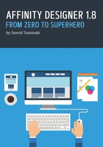 Cover for Dawid Tuminski · Affinity Designer 1.8. From Zero to Superhero (Paperback Bog) (2020)