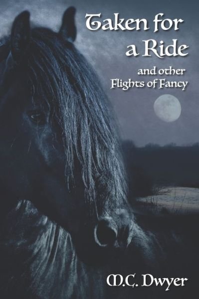 Cover for M C Dwyer · Taken for a Ride and Other Flights of Fancy (Paperback Book) (2020)