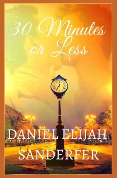 Cover for Daniel Elijah Sanderfer · 30 Minutes or Less (Paperback Book) (2020)