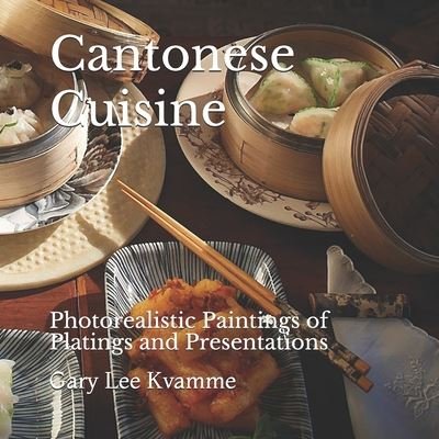 Cantonese Cuisine - Gary Lee Kvamme - Bücher - Independently Published - 9798674525561 - 12. August 2020