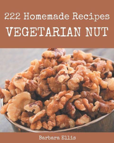 Cover for Barbara Ellis · 222 Homemade Vegetarian Nut Recipes (Paperback Book) (2020)