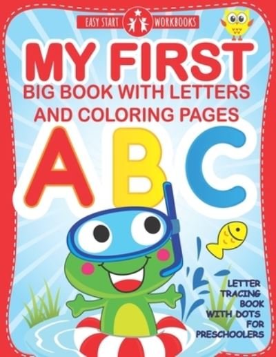 Cover for Easy Start Workbooks · My First Big Book With Letters and Coloring Pages: Letter Tracing Book With Dots for Preschoolers. Workbook for Kids Ages 3-6 (Paperback Book) (2020)