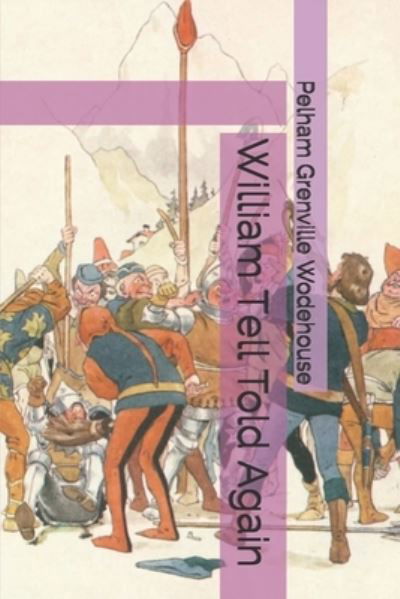 William Tell Told Again - Pelham Grenville Wodehouse - Other - Independently Published - 9798685600561 - January 29, 2021