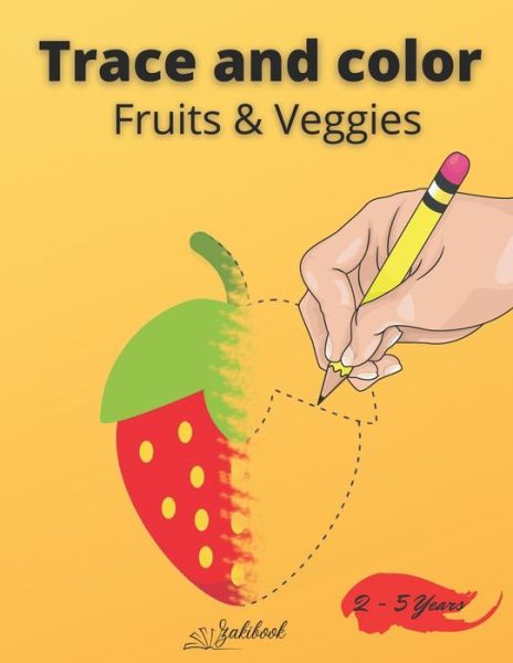 Cover for Zakibook Edition · Trace and color Fruits &amp; Veggies: Drawing book for kids ages 2-5 36 pages (Taschenbuch) (2021)