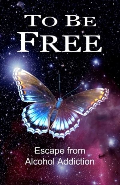 Cover for John Pickering · To Be Free: Escape from Alcohol Addiction (Pocketbok) (2021)