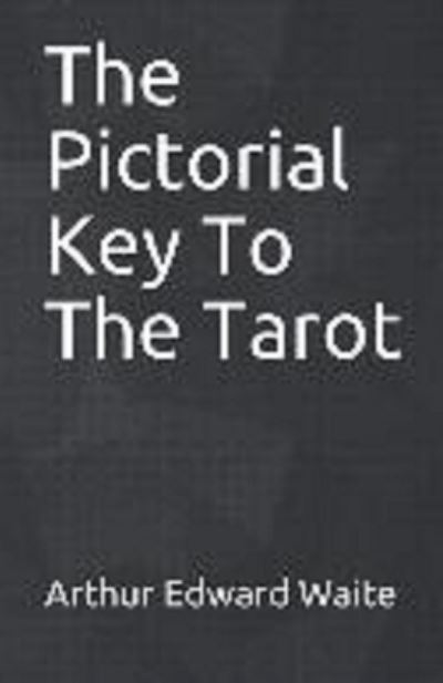 Pictorial Key to the Tarot Illustrated - Arthur Edward Waite - Otros - Independently Published - 9798731565561 - 1 de abril de 2021