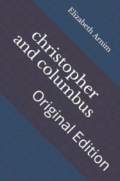 Christopher and Columbus - Elizabeth Von Arnim - Books - Independently Published - 9798736391561 - April 16, 2021