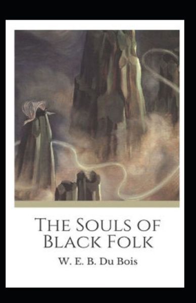 The Souls of Black Folk by William Edward Burghardt Du Bois - William Edward Burghardt Du Bois - Books - Independently Published - 9798747447561 - May 2, 2021