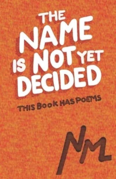 Cover for Nm Mindstorm · The Name is Not Yet Decided: This Book has Poems (Taschenbuch) (2021)