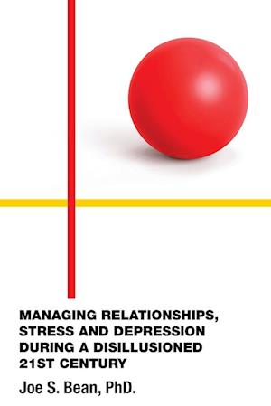 Cover for Joe S. Bean · Managing Relationships, Stress and Depression During a Disillusioned 21st Century (Bog) (2023)