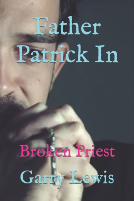 Cover for Garry Lewis · Father Patrick In: Broken Priest - Father Patrick the (Paperback Book) (2021)