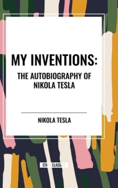Cover for Nikola Tesla · My Inventions: The Autobiography of Nikola Tesla (Hardcover Book) (2024)