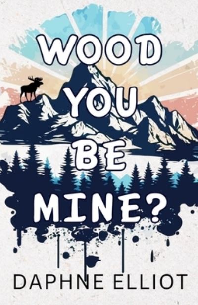 Cover for Daphne Elliot · Wood You Be Mine? (Book) (2023)