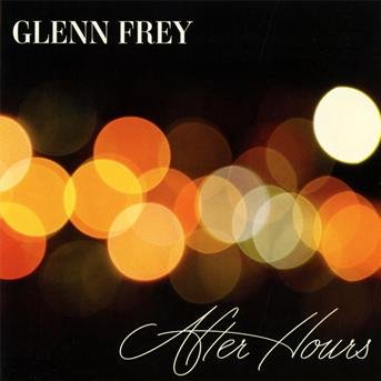 After Hours - Glenn Frey - Musiikki - UNIVE - 0602527999562 - maanantai 25. kesäkuuta 2012