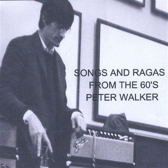 Cover for Peter Walker · Songs &amp; Ragas from the 60's (CD) (2008)
