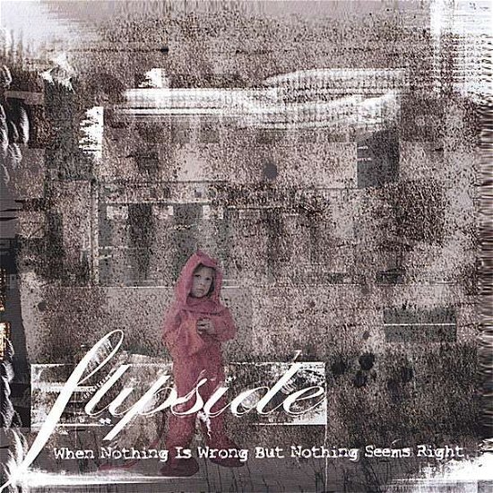 Cover for Flipside · When Nothing is Wrong but Nothing Seems Right (CD) (2006)