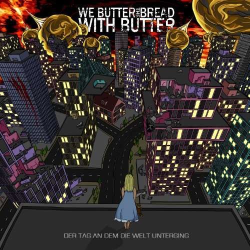 Cover for We Butter the Bread with Butter · Der Tag an Dem Die Welt Unterging (CD) (2010)