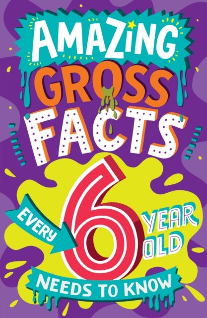 Cover for Caroline Rowlands · Amazing Gross Facts Every 6 Year Old Needs to Know - Amazing Facts Every Kid Needs to Know (Paperback Bog) (2024)