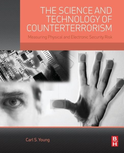 Cover for Young, Carl (Managing Director and Chief Security Officer, Stroz Friedberg and Adjunct Professor, John Jay College, City University of New York, NY, USA) · The Science and Technology of Counterterrorism: Measuring Physical and Electronic Security Risk (Paperback Book) (2014)