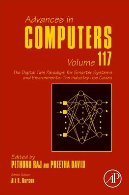 The Digital Twin Paradigm for Smarter Systems and Environments: The Industry Use Cases - Pethuru Raj - Bøger - Elsevier Science Publishing Co Inc - 9780128187562 - 28. januar 2020