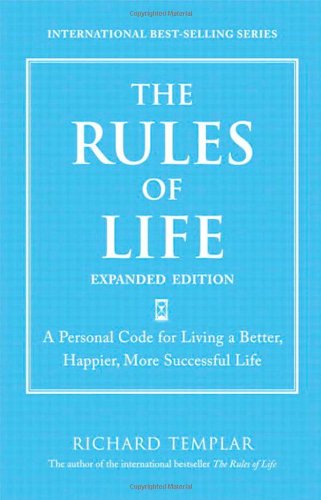 Cover for Richard Templar · The Rules of Life, Expanded Edition: a Personal Code for Living a Better, Happier, More Successful Life (Richard Templar's Rules) (Paperback Book) (2010)