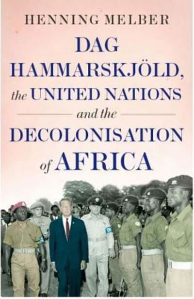 Cover for Henning Melber · Dag Hammarskjöld, the United Nations and the Decolonisation of Africa (Hardcover Book) (2019)