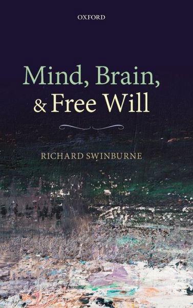 Cover for Swinburne, Richard (University of Oxford) · Mind, Brain, and Free Will (Hardcover bog) (2013)