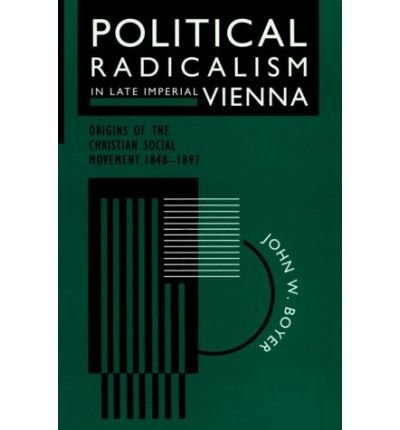 Cover for John W. Boyer · Political Radicalism in Late Imperial Vienna: Origins of the Christian Social Movement, 1848-1897 (Paperback Book) [New edition] (1995)