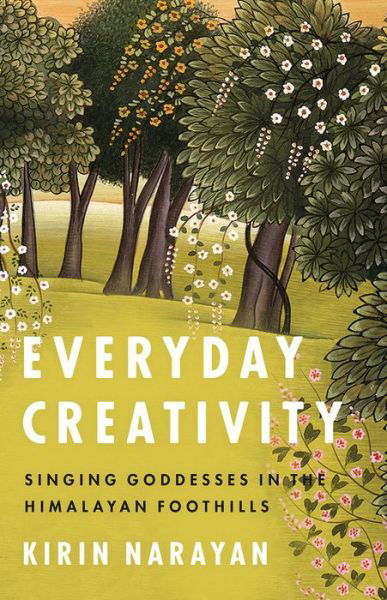 Cover for Kirin Narayan · Everyday Creativity: Singing Goddesses in the Himalayan Foothills - Big Issues in Music (Paperback Book) (2016)