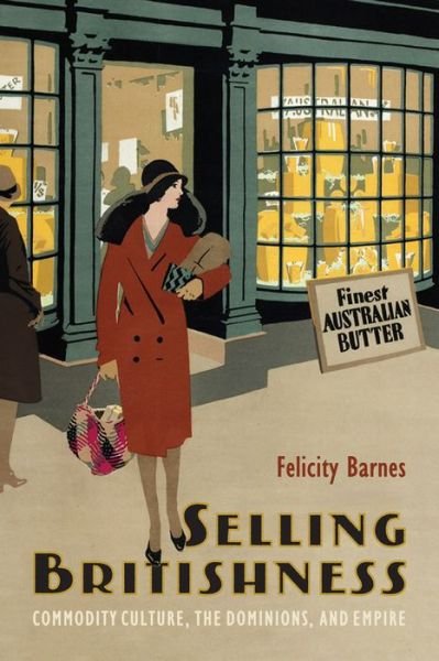 Cover for Felicity Barnes · Selling Britishness: Commodity Culture, the Dominions, and Empire (Paperback Bog) (2022)
