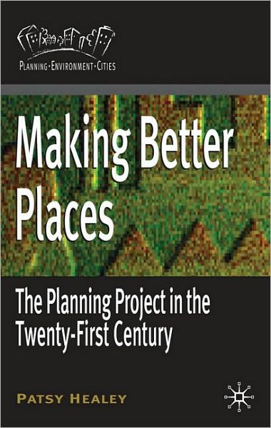 Making Better Places: The Planning Project in the Twenty-First Century - Planning, Environment, Cities - Patsy Healey - Boeken - Bloomsbury Publishing PLC - 9780230200562 - 7 mei 2010