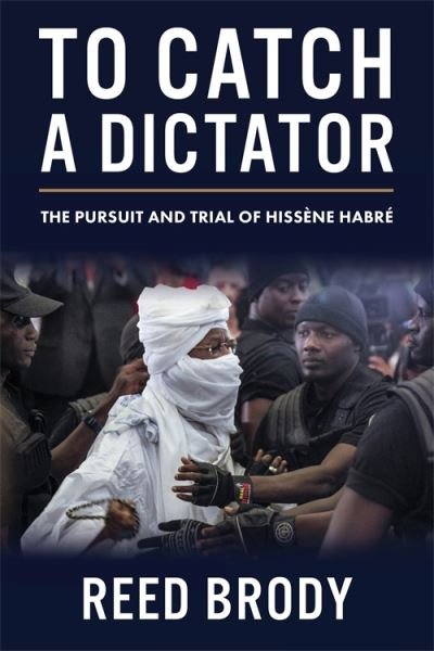 Cover for Reed Brody · To Catch a Dictator: The Pursuit and Trial of Hissene Habre (Paperback Book) (2024)