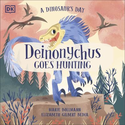 Cover for Elizabeth Gilbert Bedia · A Dinosaur's Day: Deinonychus Goes Hunting - A Dinosaur's Day (Pocketbok) (2023)