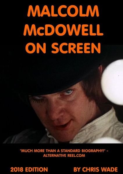 Malcolm McDowell On Screen 2018 Edition - Chris Wade - Bøger - Lulu.com - 9780244058562 - 30. december 2017