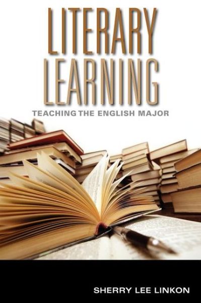 Cover for Sherry Lee Linkon · Literary Learning: Teaching the English Major - Scholarship of Teaching and Learning (Paperback Book) (2011)