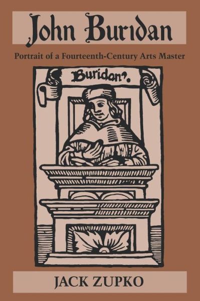 Cover for Jack Zupko · John Buridan: Portrait of a Fourteenth-Century Arts Master - Publications in Medieval Studies (Paperback Book) (2003)