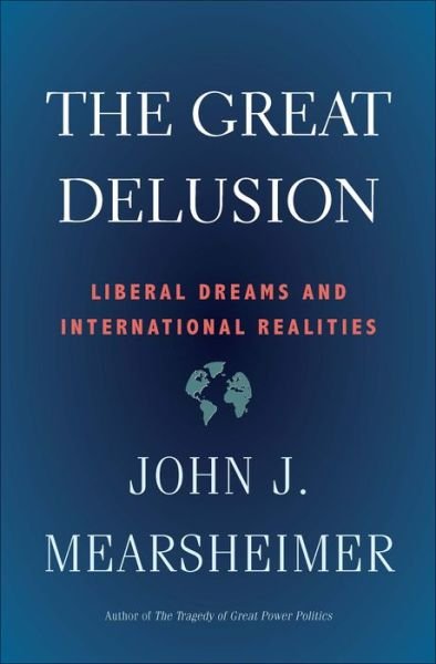 Cover for John J. Mearsheimer · The Great Delusion: Liberal Dreams and International Realities (Paperback Bog) (2019)