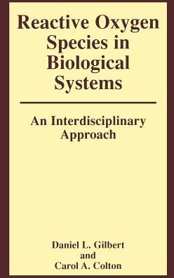 Cover for Gilbert Daniel L · Reactive Oxygen Species in Biological Systems: An Interdisciplinary Approach (Hardcover Book) [1999 edition] (1999)