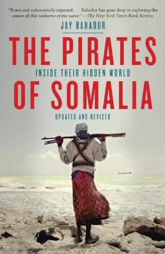 Cover for Jay Bahadur · The Pirates of Somalia: Inside Their Hidden World (Paperback Book) [Reprint edition] (2012)