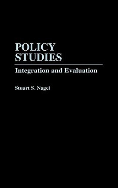 Cover for Stuart S. Nagel · Policy Studies: Integration and Evaluation (Gebundenes Buch) (1988)