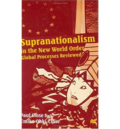 Supranationalism in the New World Order: Global Processes Reviewed - Paul Close - Books - Palgrave Macmillan - 9780333637562 - January 29, 1999