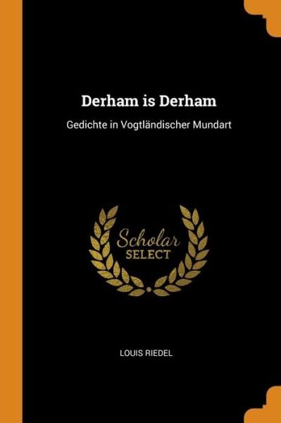 Cover for Louis Riedel · Derham Is Derham : Gedichte in Vogtländischer Mundart (Paperback Bog) (2018)