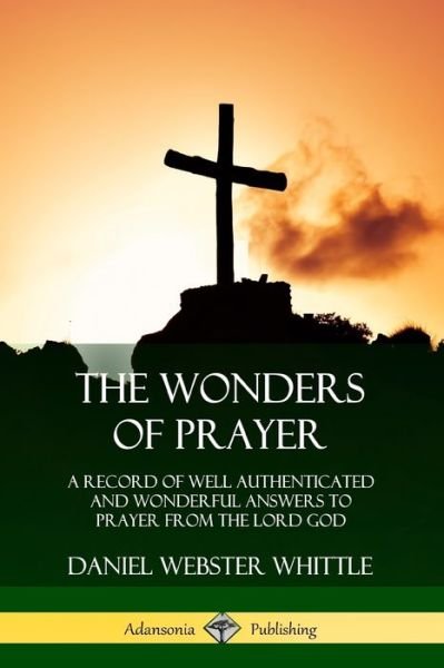 Cover for Daniel Webster Whittle · The Wonders of Prayer (Pocketbok) (2018)