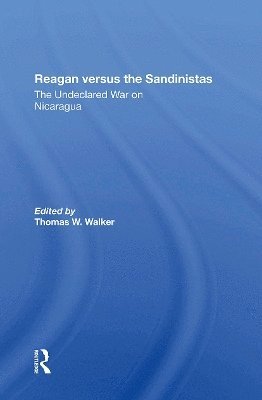 Thomas W Walker · Reagan Versus The Sandinistas: The Undeclared War On Nicaragua (Paperback Book) (2024)