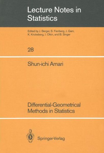 Cover for Shun-ichi Amari · Differential-Geometrical Methods in Statistics - Lecture Notes in Statistics (Taschenbuch) [Softcover reprint of the original 1st ed. 1985 edition] (1990)